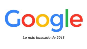 lo más buscado en Google 2018